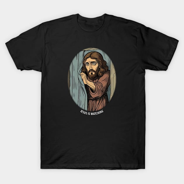 Jesus is watching T-Shirt by Mr Teabags